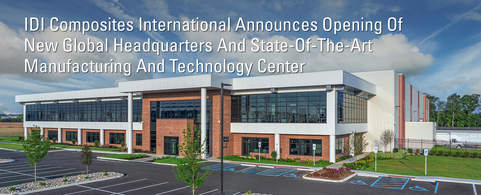 IDI Composites International Announces Opening Of New Global Headquarters And State-Of-The-Art Manufacturing And Technology Center